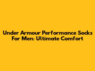 Under Armour Performance Socks For Men: Ultimate Comfort