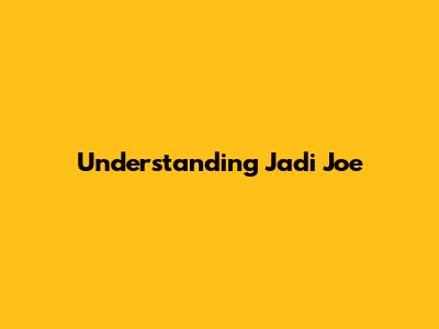 Understanding 'Jadi Joe'