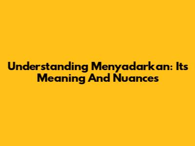Understanding 'Menyadarkan': Its Meaning And Nuances