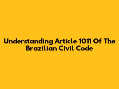 Understanding Article 1011 Of The Brazilian Civil Code