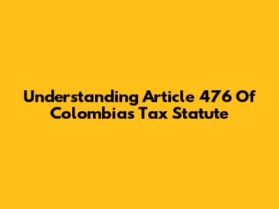 Understanding Article 476 Of Colombia's Tax Statute
