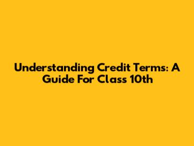Understanding Credit Terms: A Guide For Class 10th