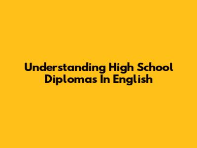 Understanding High School Diplomas In English