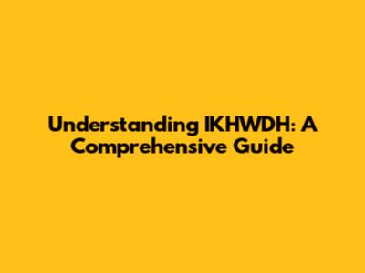 Understanding IKHWDH: A Comprehensive Guide