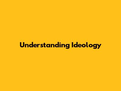 Understanding Ideology