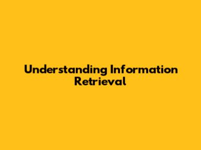 Understanding Information Retrieval