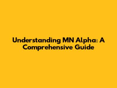 Understanding MN Alpha: A Comprehensive Guide