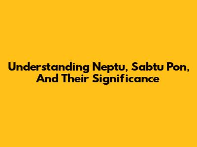 Understanding Neptu, Sabtu Pon, And Their Significance