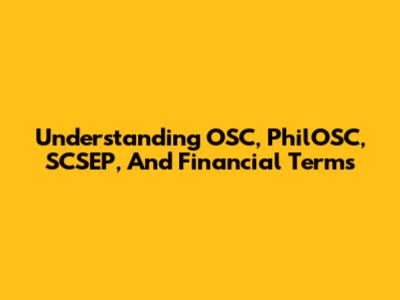 Understanding OSC, PhilOSC, SCSEP, And Financial Terms