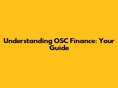 Understanding OSC Finance: Your Guide