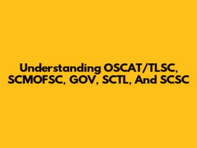 Understanding OSCAT/TLSC, SCMOFSC, GOV, SCTL, And SCSC
