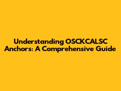 Understanding OSCKCALSC Anchors: A Comprehensive Guide