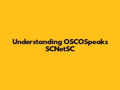 Understanding OSCOSpeaks SCNetSC