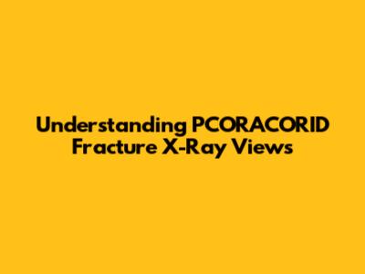 Understanding PCORACORID Fracture X-Ray Views