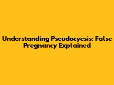 Understanding Pseudocyesis: False Pregnancy Explained