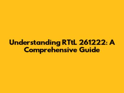 Understanding RTtL 261222: A Comprehensive Guide