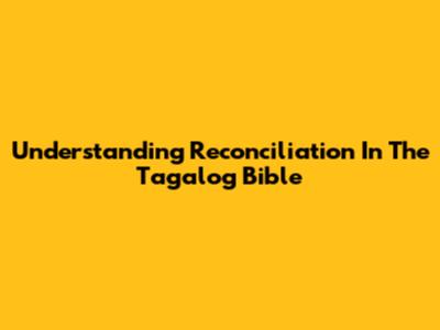 Understanding Reconciliation In The Tagalog Bible