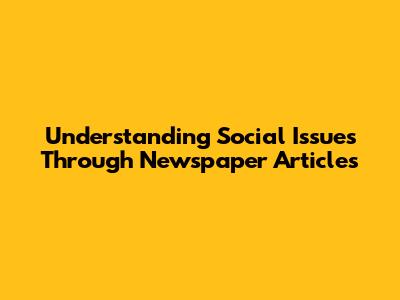 Understanding Social Issues Through Newspaper Articles