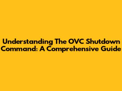 Understanding The OVC Shutdown Command: A Comprehensive Guide