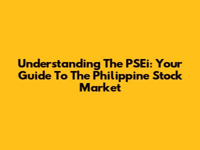 Understanding The PSEi: Your Guide To The Philippine Stock Market
