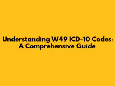 Understanding W49 ICD-10 Codes: A Comprehensive Guide