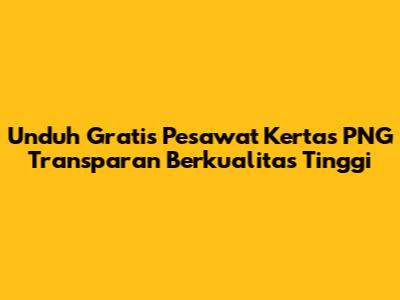 Unduh Gratis Pesawat Kertas PNG Transparan Berkualitas Tinggi