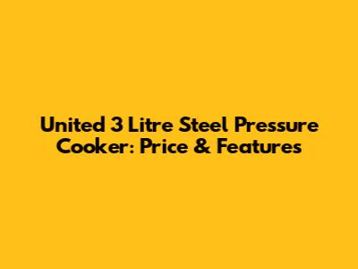 United 3 Litre Steel Pressure Cooker: Price & Features