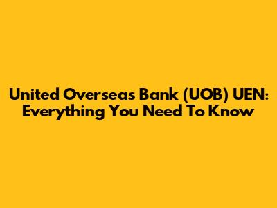 United Overseas Bank (UOB) UEN: Everything You Need To Know
