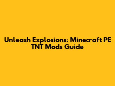 Unleash Explosions: Minecraft PE TNT Mods Guide