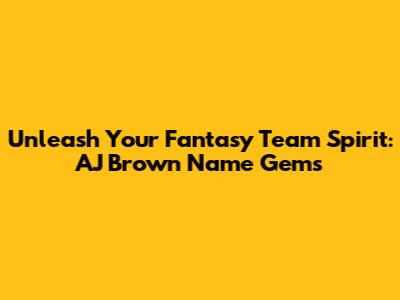 Unleash Your Fantasy Team Spirit: AJ Brown Name Gems