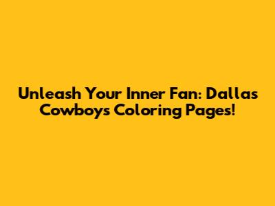 Unleash Your Inner Fan: Dallas Cowboys Coloring Pages!