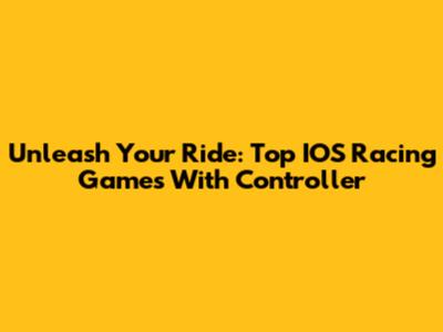 Unleash Your Ride: Top IOS Racing Games With Controller