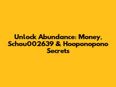 Unlock Abundance: Money, Schou002639 & Ho'oponopono Secrets
