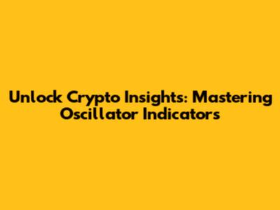 Unlock Crypto Insights: Mastering Oscillator Indicators