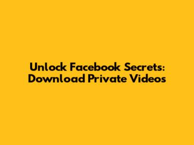 Unlock Facebook Secrets: Download Private Videos