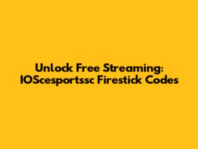 Unlock Free Streaming: IOScesportssc Firestick Codes