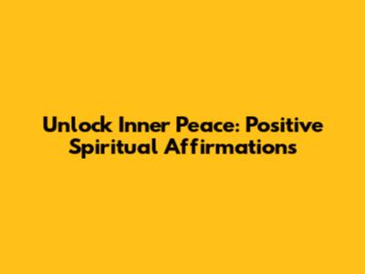 Unlock Inner Peace: Positive Spiritual Affirmations