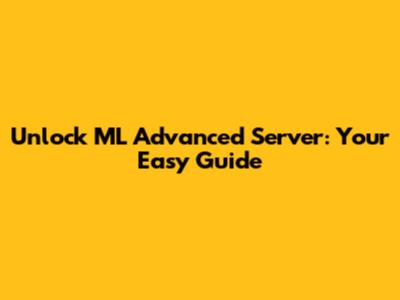 Unlock ML Advanced Server: Your Easy Guide