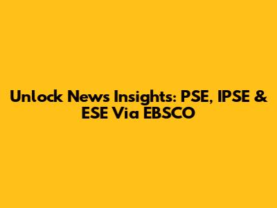 Unlock News Insights: PSE, IPSE & ESE Via EBSCO
