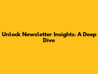 Unlock Newsletter Insights: A Deep Dive