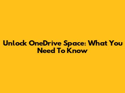 Unlock OneDrive Space: What You Need To Know