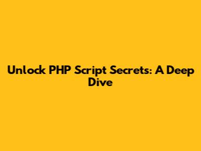 Unlock PHP Script Secrets: A Deep Dive