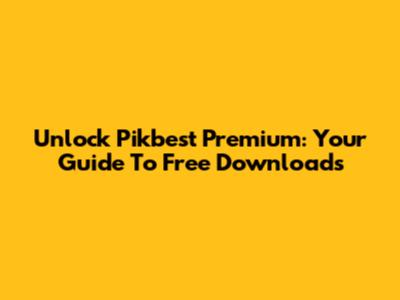 Unlock Pikbest Premium: Your Guide To Free Downloads