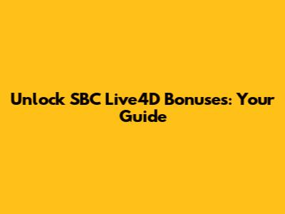 Unlock SBC Live4D Bonuses: Your Guide