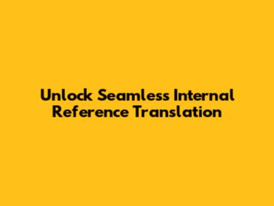 Unlock Seamless Internal Reference Translation
