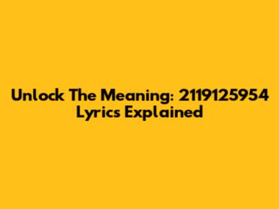 Unlock The Meaning: 2119125954 Lyrics Explained