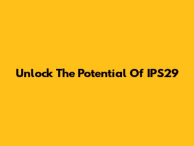 Unlock The Potential Of IPS29