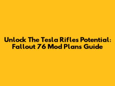 Unlock The Tesla Rifle's Potential: Fallout 76 Mod Plans Guide