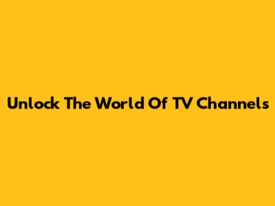 Unlock The World Of TV Channels