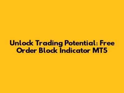 Unlock Trading Potential: Free Order Block Indicator MT5